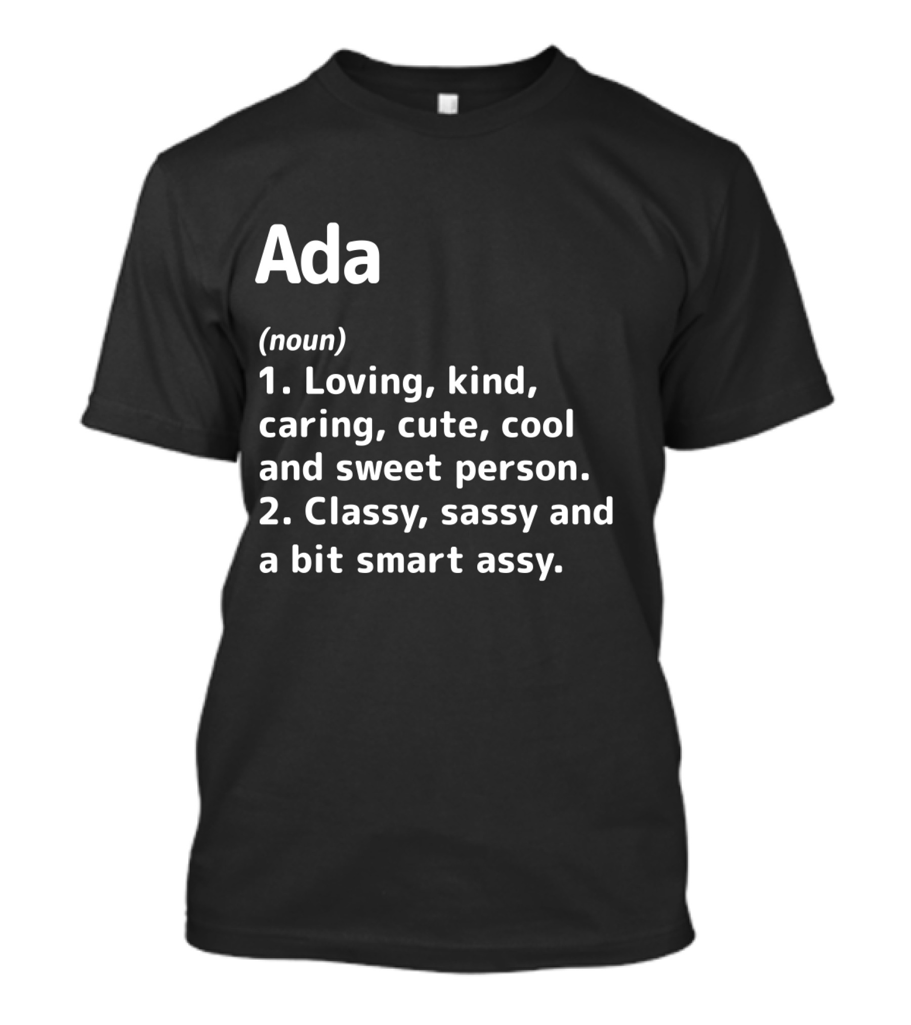 Ada Definition Loving Kind Caring Cute Cool Sweet Classy Sassy Smart Assy T-Shirt