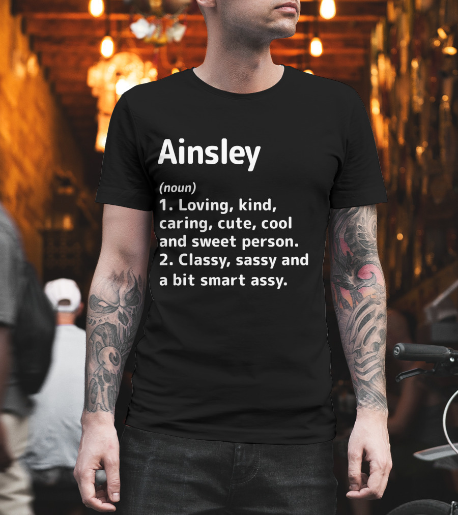 Ainsley Definition Loving Kind Caring Classy Sassy Smart Assy Cool Cute Sweet Person T-Shirt