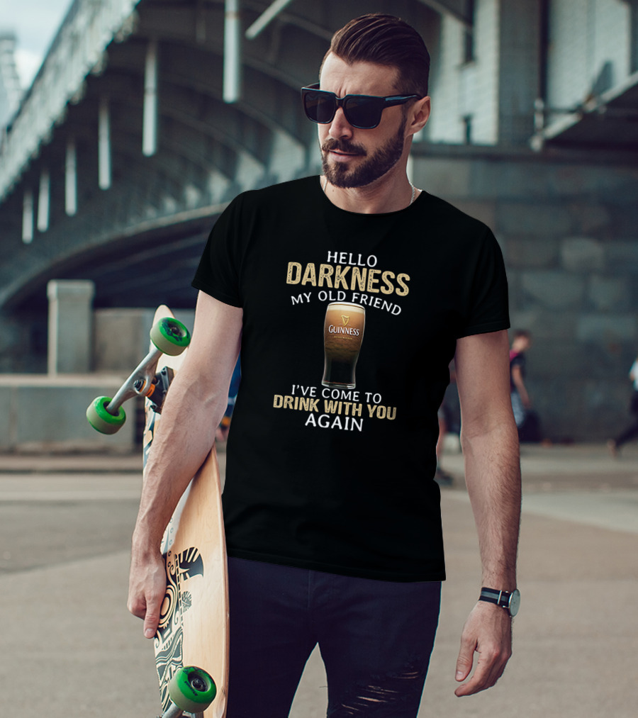 Hello Darkness My Old Friend Guinness Drink With You Again T-Shirt