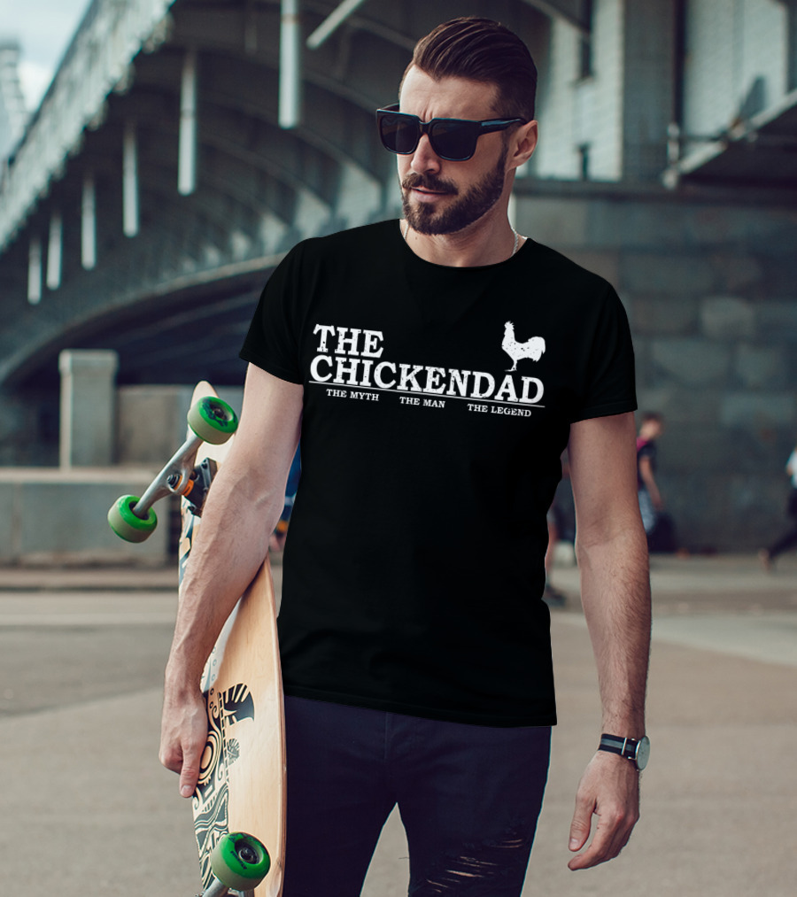The Chicken Dad The Myth The Man The Legend T-Shirt