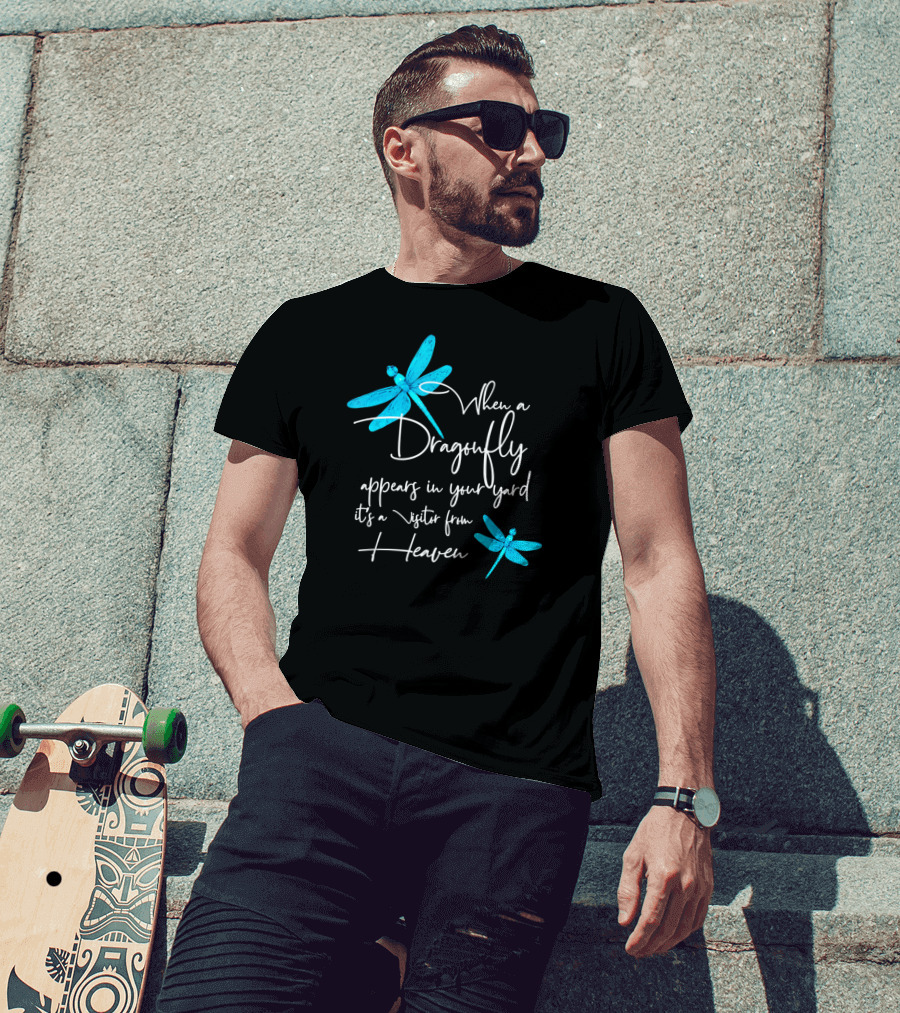 When A Dragonfly Appears In Your Yard It's A Visitor From Heaven T-Shirt