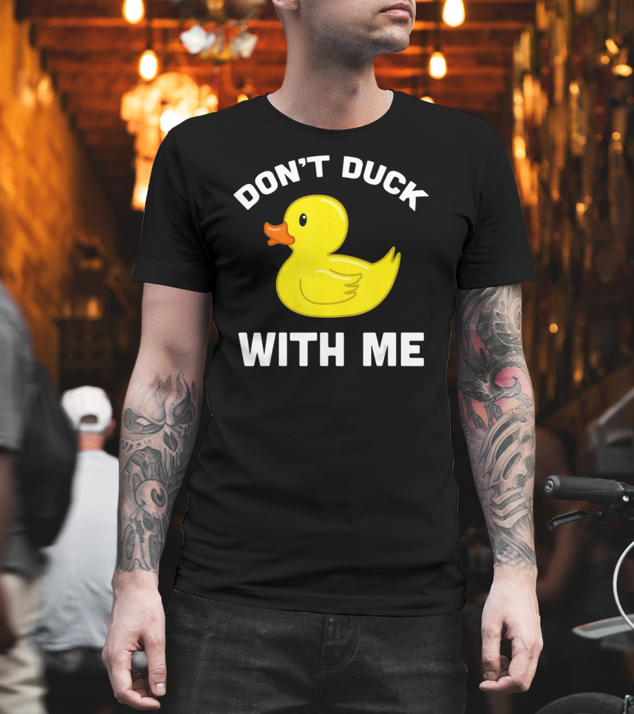 Funny Yellow Rubber Ducks Don't Duck With Me T-Shirt
