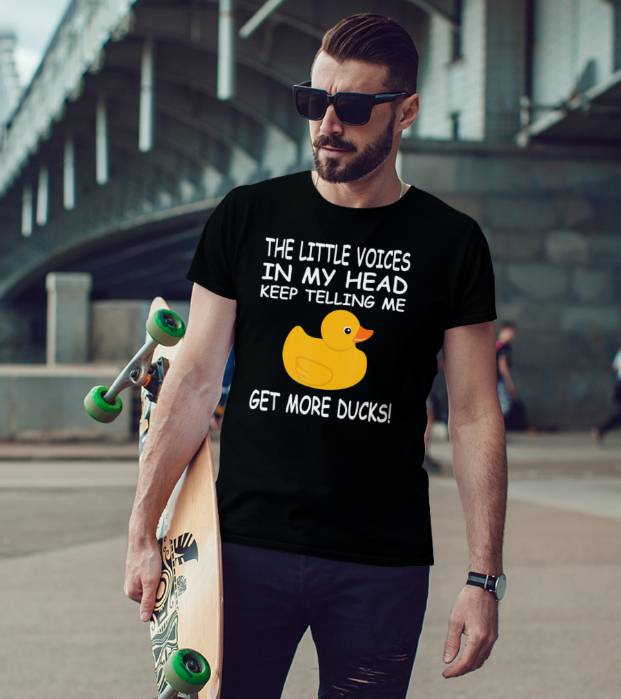 The Little Voices In My Head Keep Telling Me Get More Ducks T-Shirt