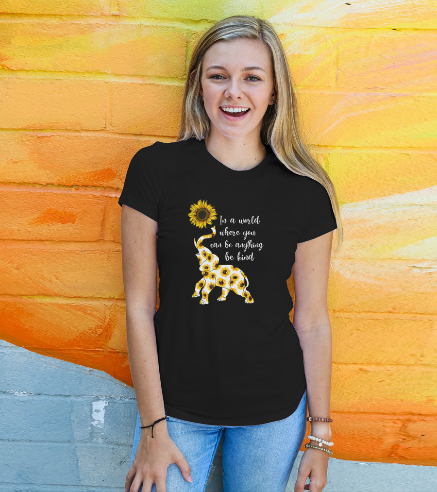In A World Where You Can Be Anything Be Kind Sunflower Elephant T-Shirt