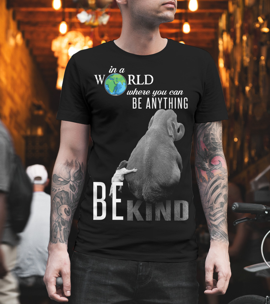 In a World Where You Can Be Anything Be Kind Elephant Hug T-Shirt