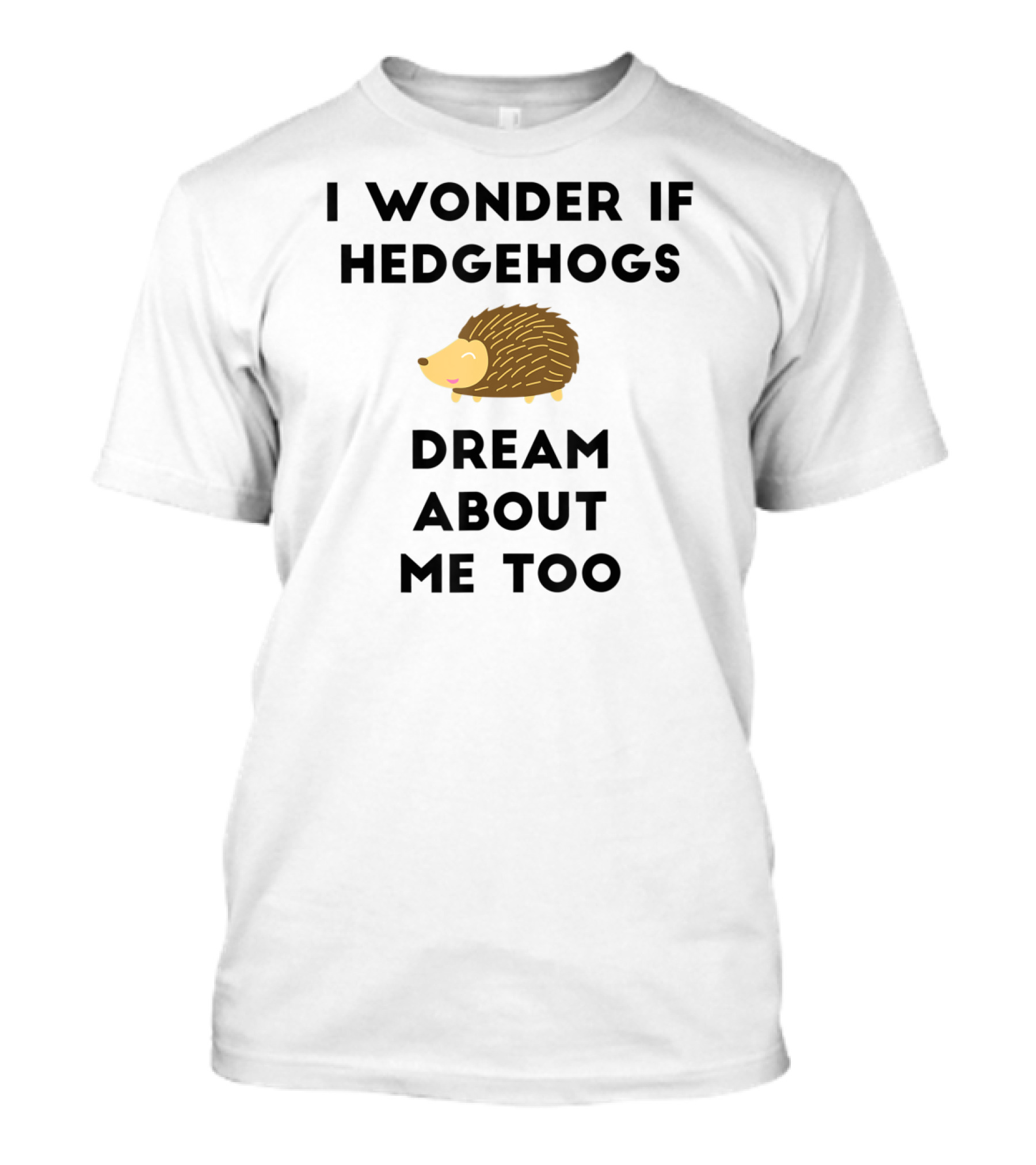 Funny Hedgehog I Wonder If Hedgehogs Dream About Me Too T-Shirt
