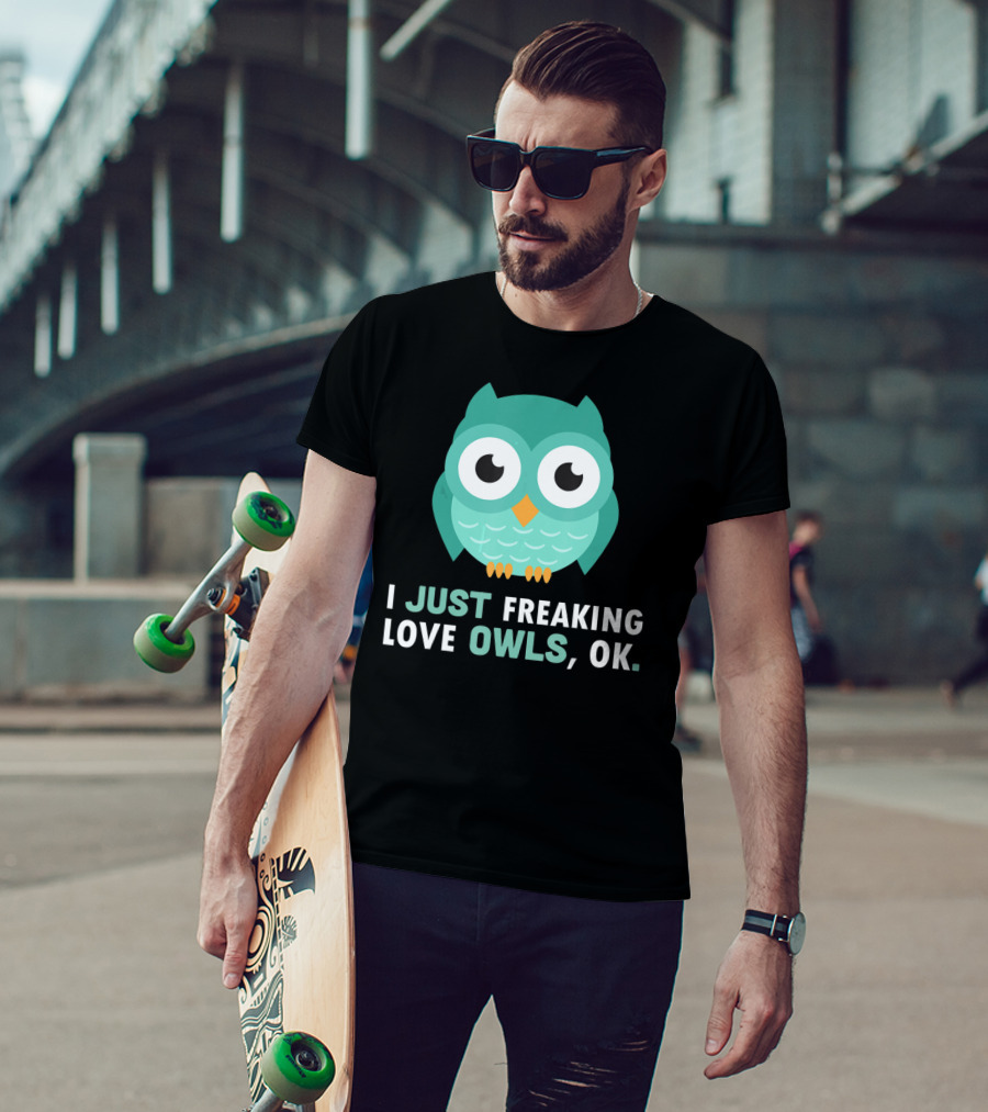 I Just Freaking Love Owls OK Funny Night Owl T-Shirt