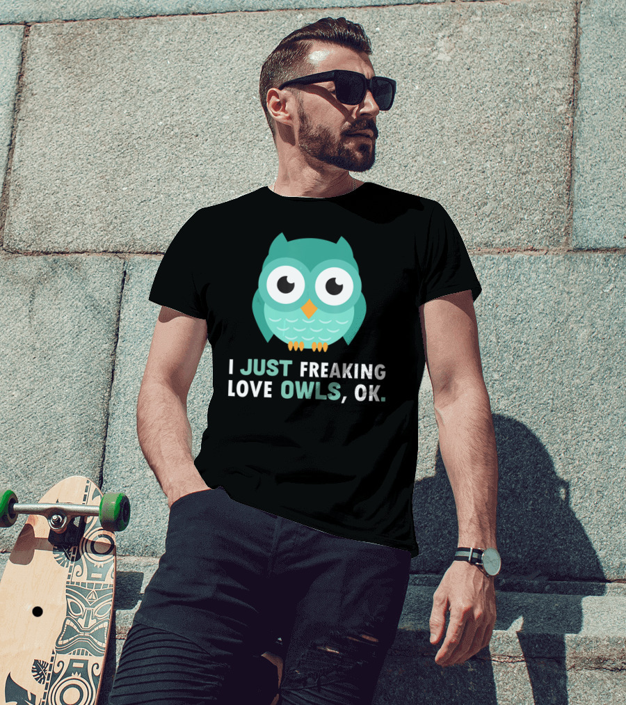 I Just Freaking Love Owls OK Funny Night Owl T-Shirt