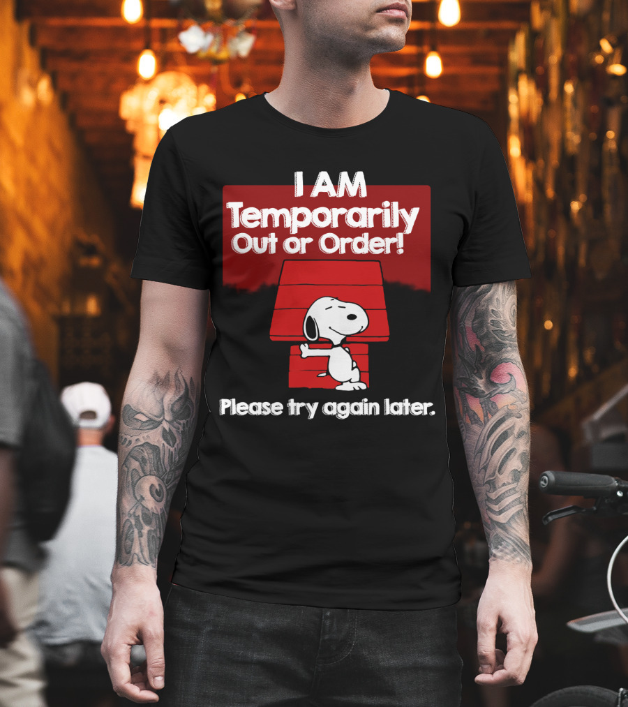 I Am Temporarily Out Of Order Snoopy Please Try Again Later Peanuts Movie T-Shirt