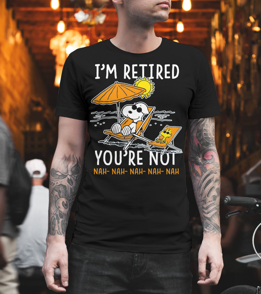 I'm Retired You're Not Snoopy Nah Nah Nah The Peanuts Movie T-Shirt