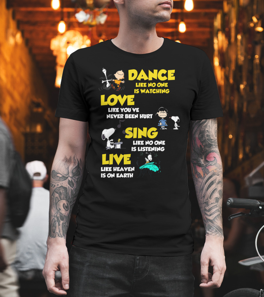 Dance Love Sing Live Like Heaven Is On Earth Positive Snoopy The Peanuts Movie T-Shirt