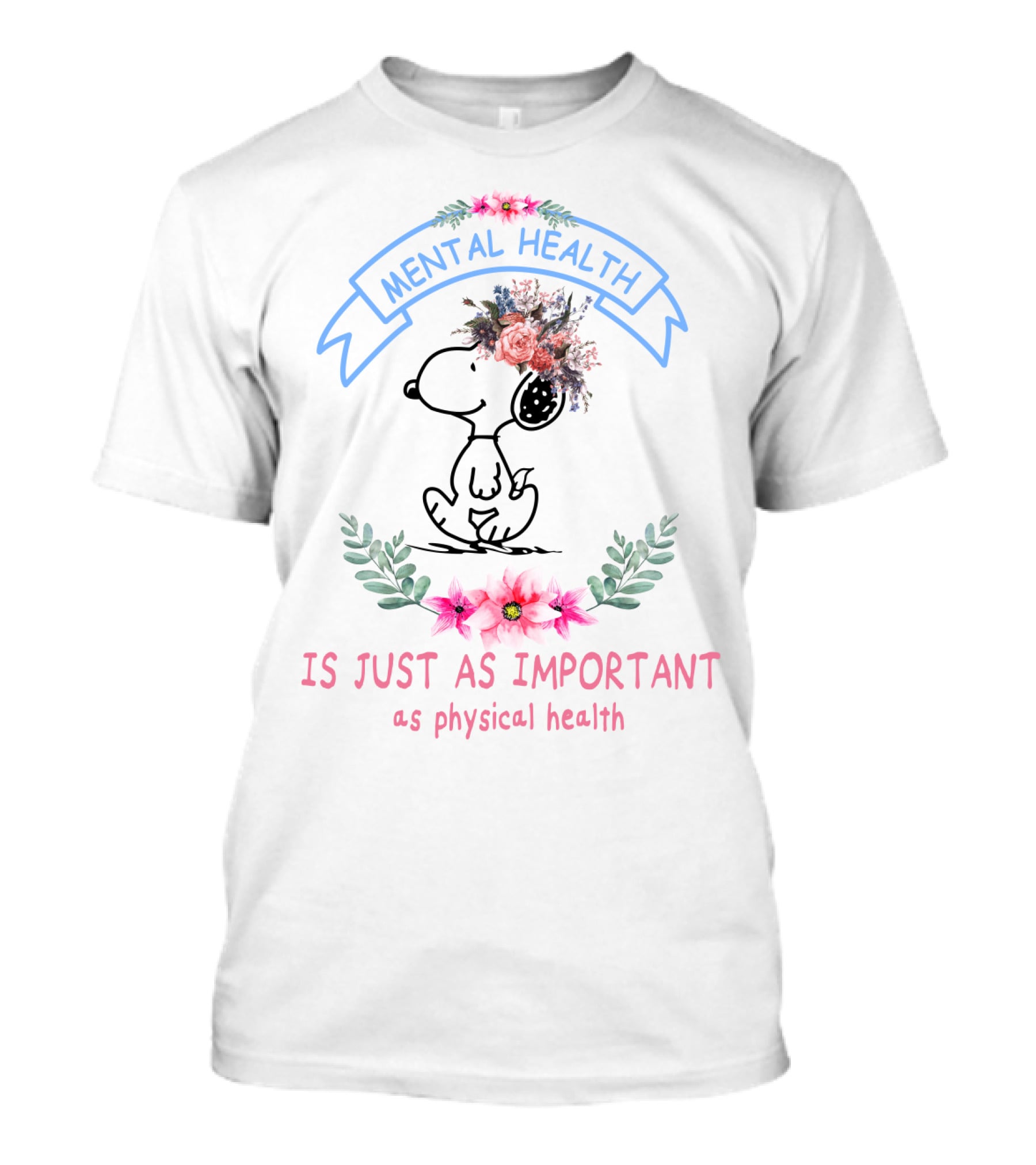 Snoopy Mental Health Is Just As Important As Physical Health Peanuts Flowers T-Shirt