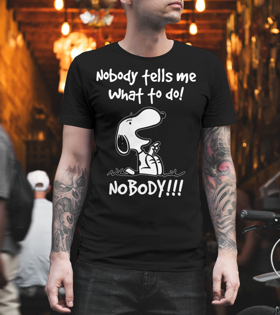 Nobody Tells Me What To Do Nobody Snoopy Peanuts T-Shirt