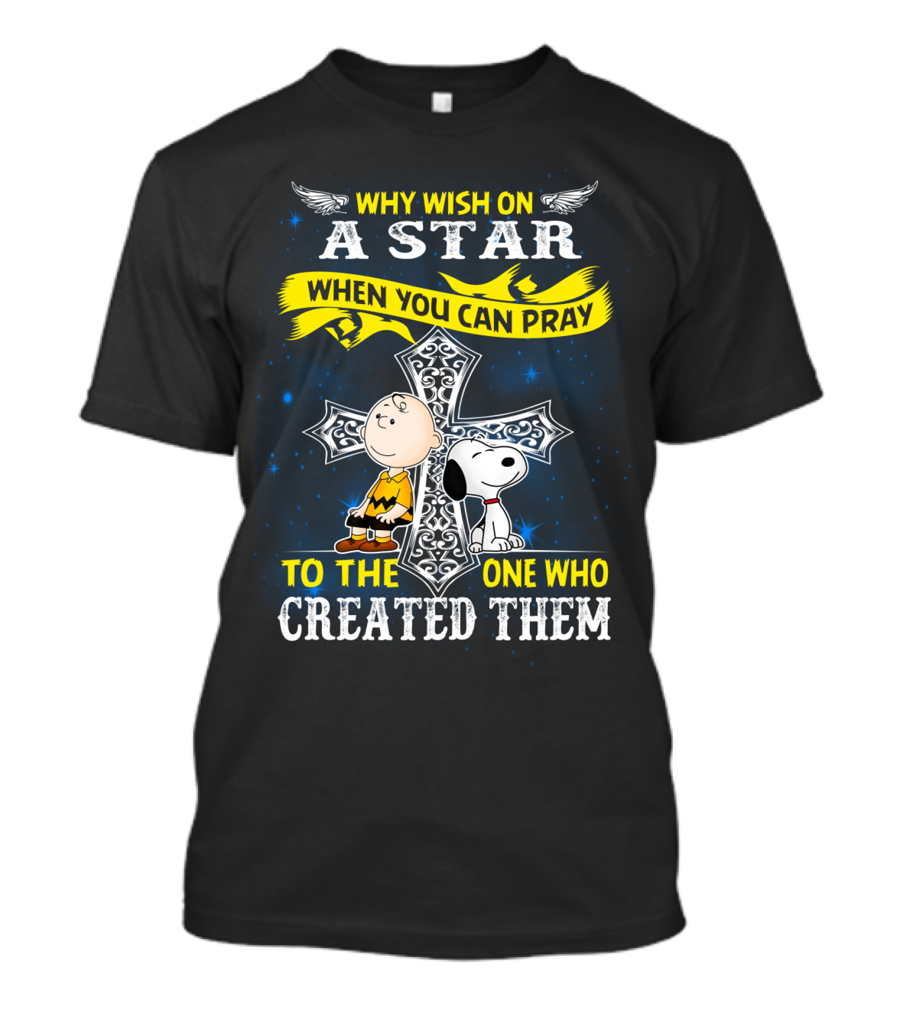 Why Wish On A Star When You Can Pray To The One Who Created Them Snoopy Peanuts T-Shirt