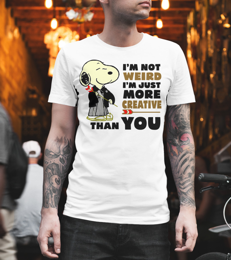 I'm Not Weird I'm Just More Creative Than You Snoopy Peanuts T-Shirt