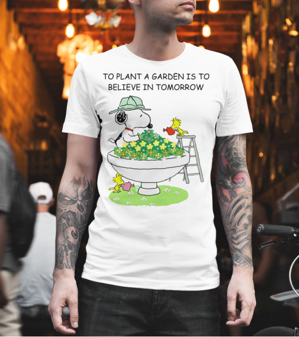 To Plant a Garden is to Believe in Tomorrow Snoopy and Woodstock Peanuts Movie T-Shirt To Plant a Garden is to Believe in Tomorrow Snoopy and Woodstock Peanuts Movie T-Shirt
