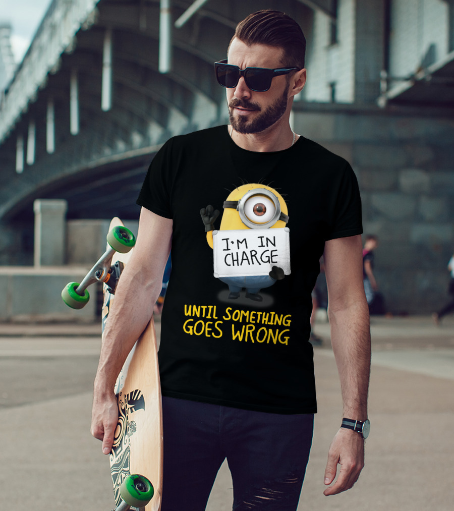 I'm In Charge Until Something Goes Wrong Minions Despicable Me T-Shirt