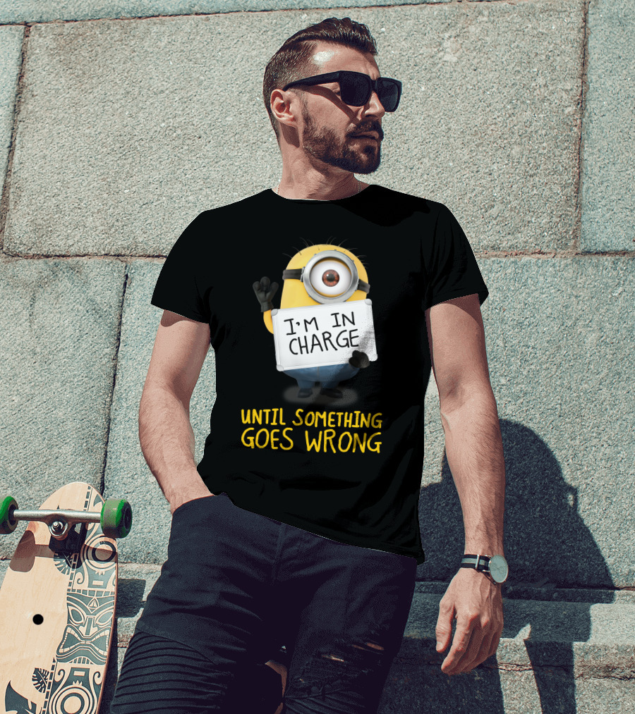 I'm In Charge Until Something Goes Wrong Minions Despicable Me T-Shirt
