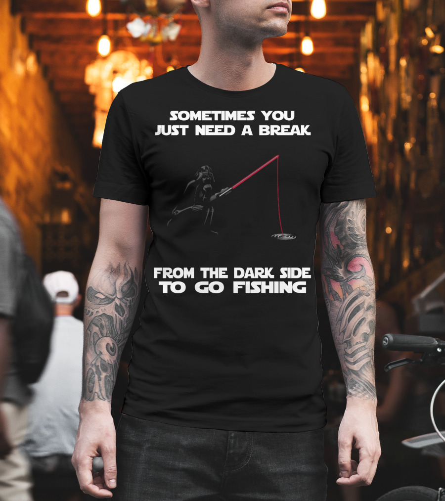 Sometimes You Just Need a Break from the Dark Side to Go Fishing Darth Vader Star Wars T-Shirt
