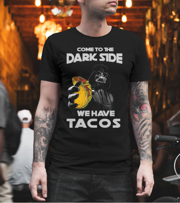 Come to the Dark Side We Have Tacos Vader Holding Taco T-Shirt Come to the Dark Side We Have Tacos Vader Holding Taco T-Shirt