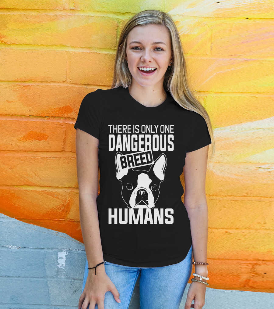 There Is Only One Dangerous Breed Humans Boston Terrier Lovers T-Shirt