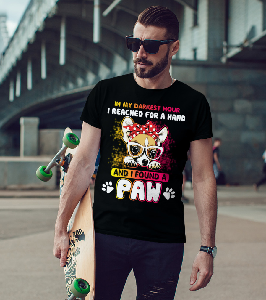 In My Darkest Hour I Reached For A Hand And I Found A Paw T-Shirt