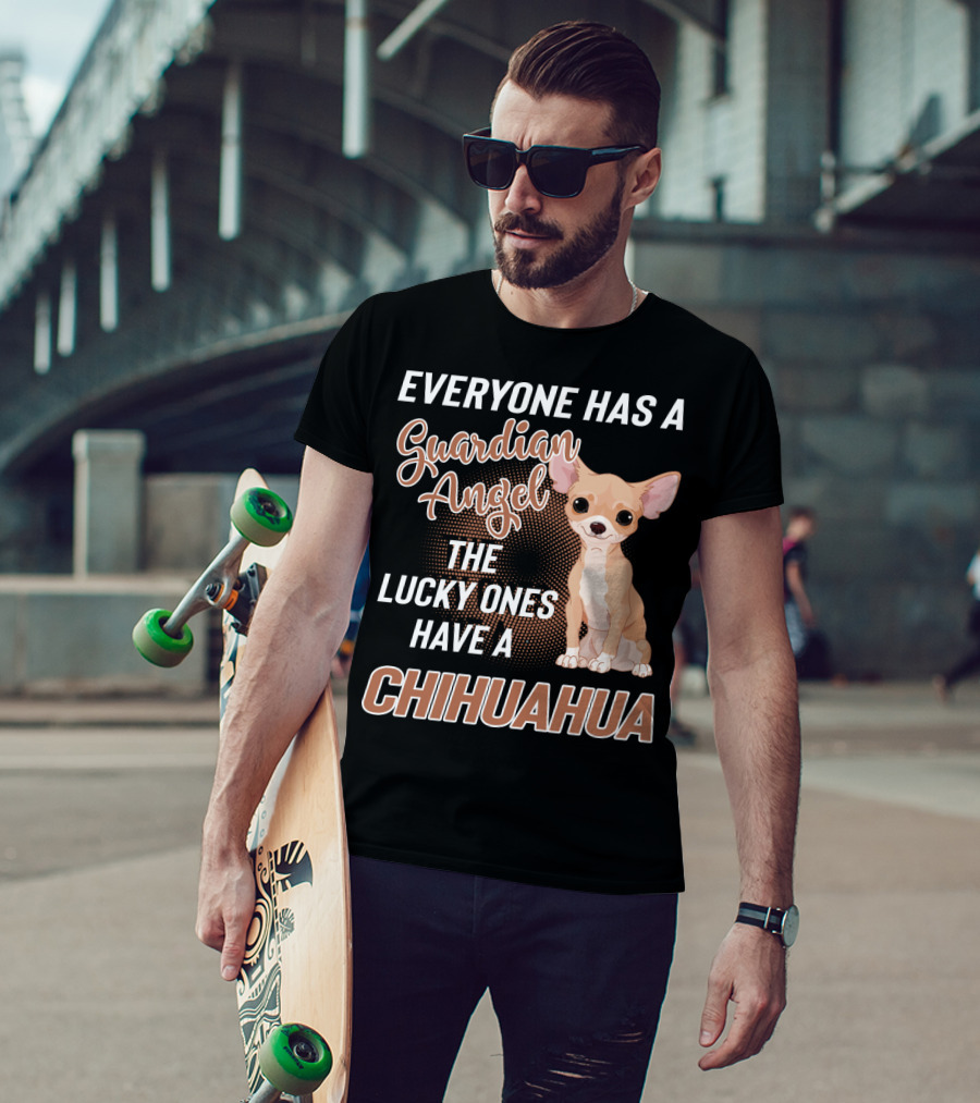 Everyone Has A Guardian Angel The Lucky Ones Have A Chihuahua T-Shirt