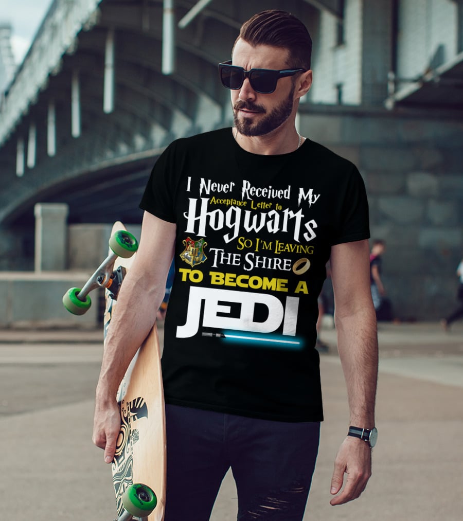 I Never Received My Acceptance Letter To Hogwarts So I'm Leaving The Shire To Become A Jedi T-Shirt