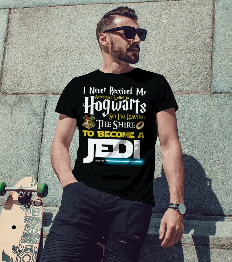 I Never Received My Acceptance Letter To Hogwarts So I'm Leaving The Shire To Become A Jedi T-Shirt