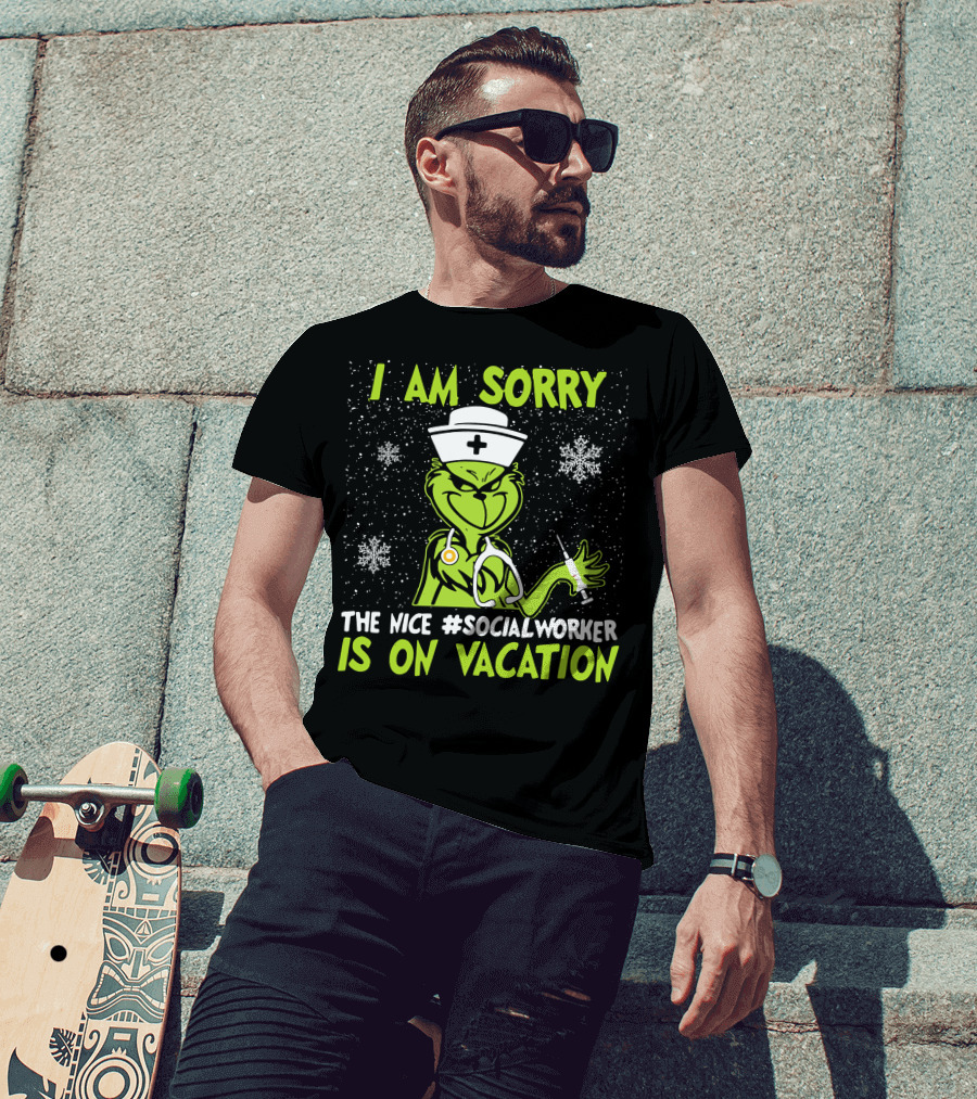 I Am Sorry Grinch The Nice Social Worker Is On Vacation Christmas Nurse T-Shirt