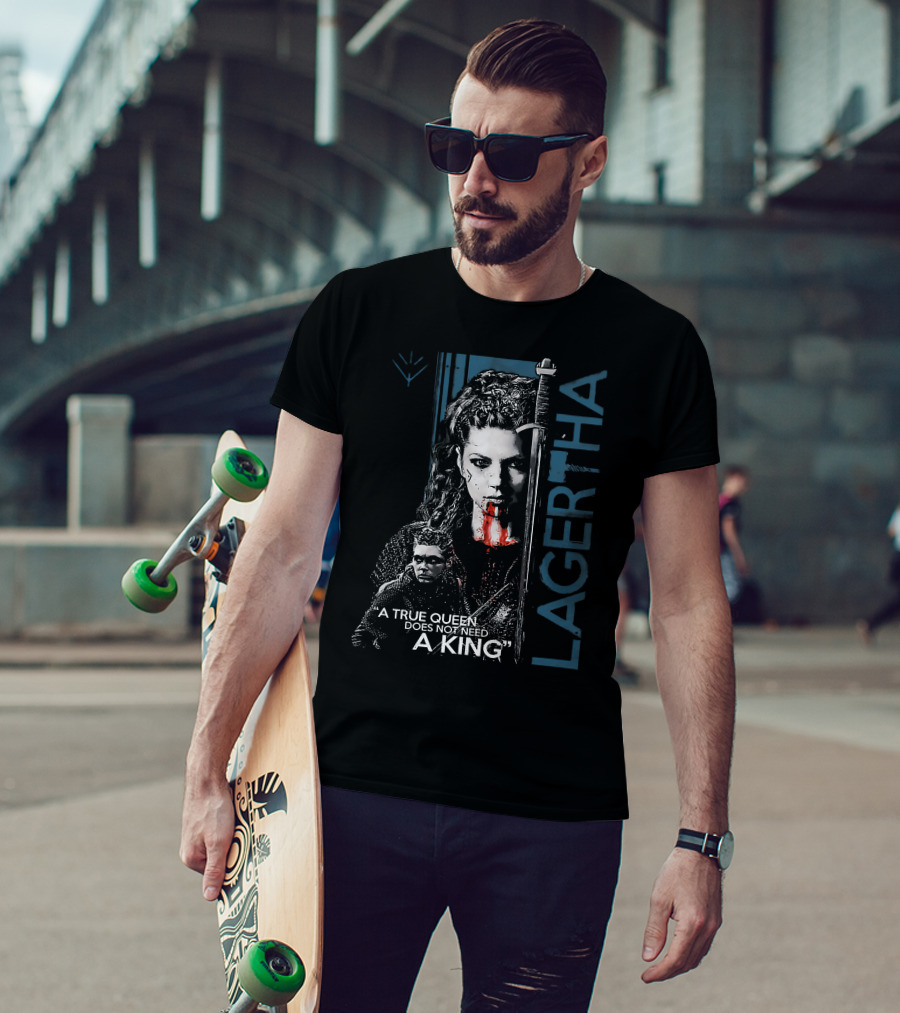 Lagertha A True Queen Does Not Need A King T-Shirt