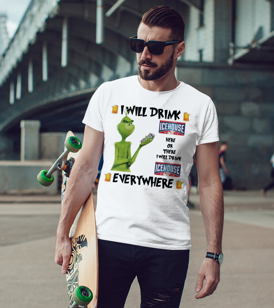 I Will Drink Icehouse Here Or There I Will Drink Everywhere Grinch T-Shirt