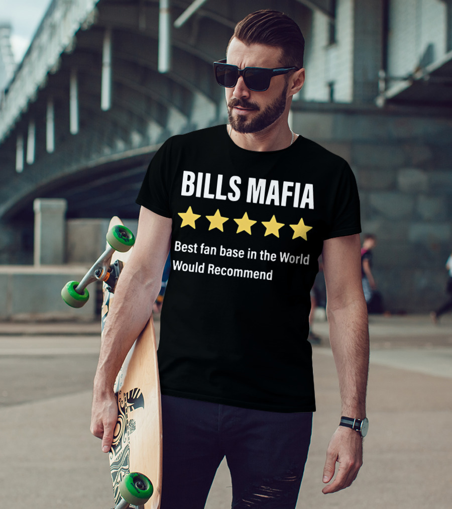 Bills Mafia Five Star Best Fan Base In The World Would Recommend T-Shirt