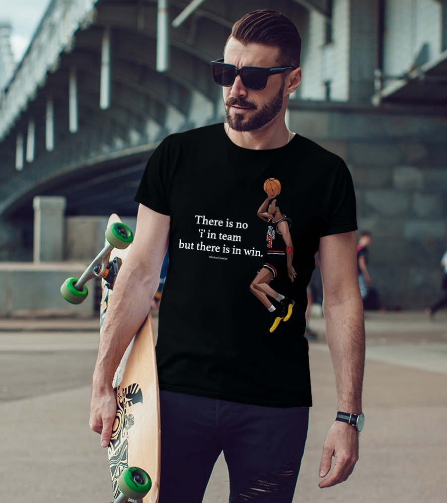 There Is No I In Team But There In Win Michael Jordan Basketball Dunk T-Shirt