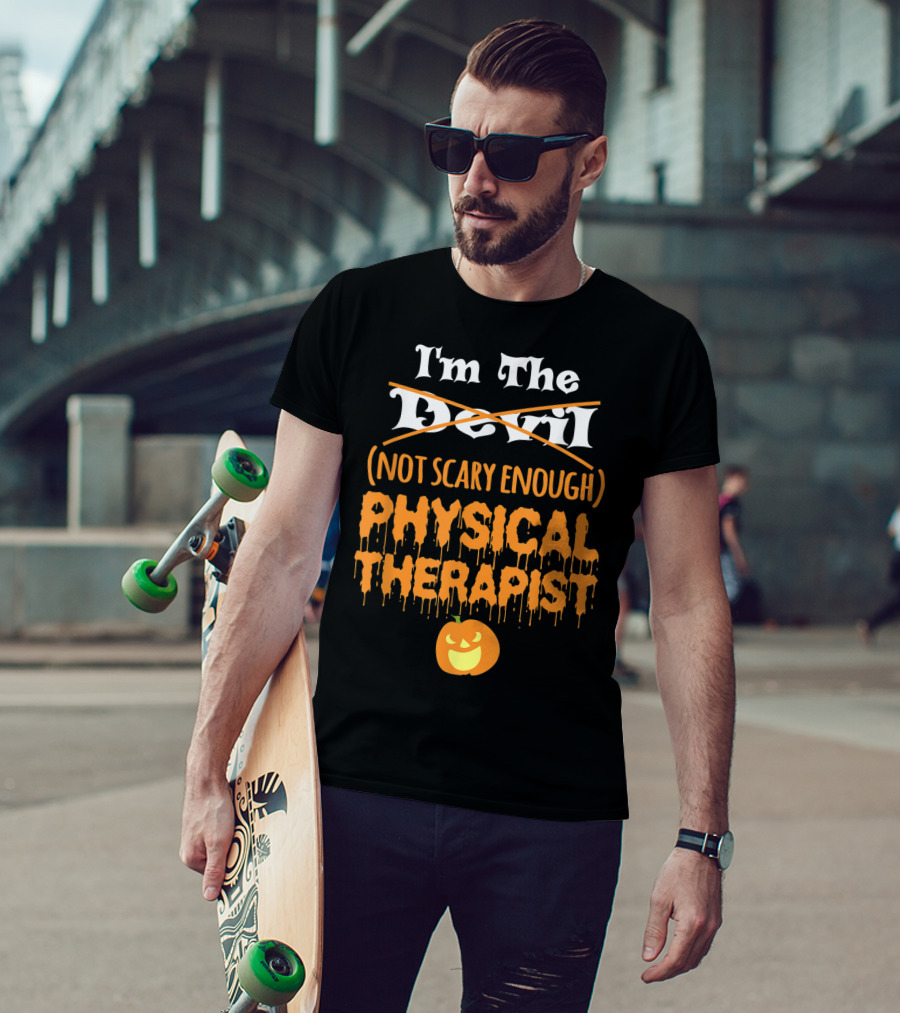 I'm The Devil Not Scary Enough Physical Therapist Halloween Pumpkin T-Shirt