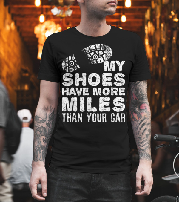 Funny Hiking My Shoes Have More Miles Than Your Car T-Shirt Funny Hiking My Shoes Have More Miles Than Your Car T-Shirt