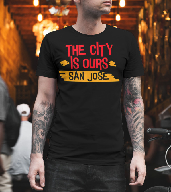THE CITY IS OURS SAN JOSE T-Shirt THE CITY IS OURS SAN JOSE T-Shirt