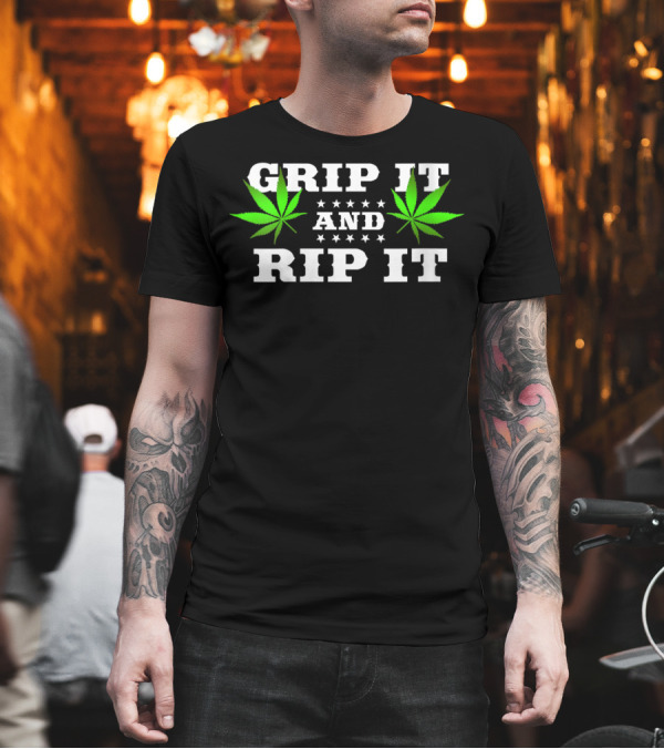 Grip It and Rip It Funny Recreational Marijuana with Cannabis Leaves T-Shirt Grip It and Rip It Funny Recreational Marijuana with Cannabis Leaves T-Shirt