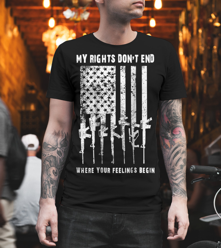 My Rights Don't End Where Your Feelings Begin 2nd Amendment USA Patriotic America T-Shirt