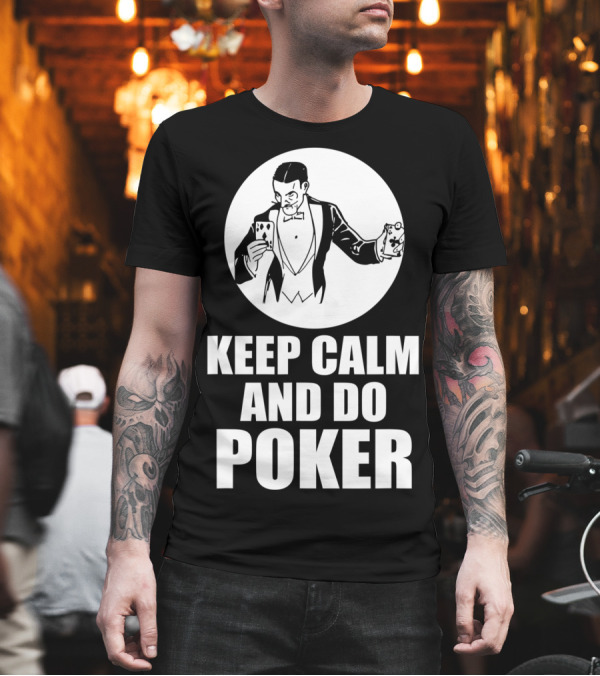 Keep Calm and Do Poker T-Shirt Keep Calm and Do Poker T-Shirt