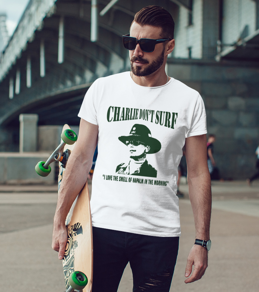 Charlie Don't Surf I Love The Smell Of Napalm In The Morning Apocalypse Now T-Shirt