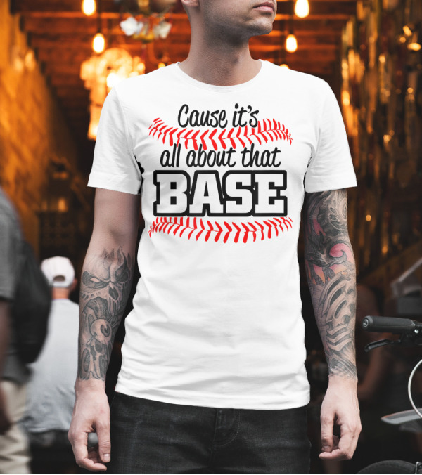 Cause It's All About That Base Baseball Stitching T-Shirt Cause It's All About That Base Baseball Stitching T-Shirt