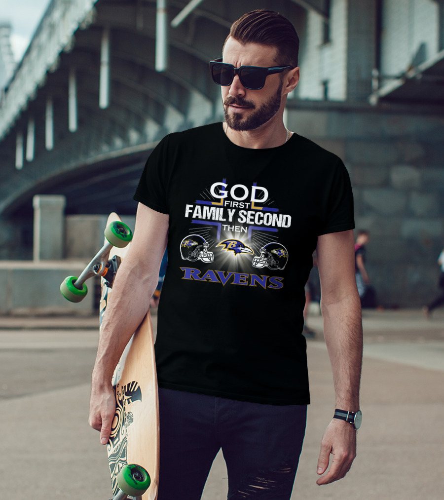 God First Family Second Then Baltimore Ravens T-Shirt