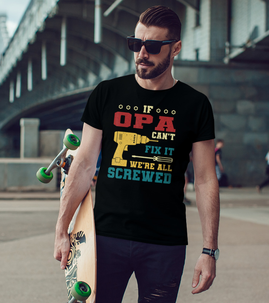 If Opa Can't Fix It We're All Screwed Drill And Screwdriver Icons T-Shirt
