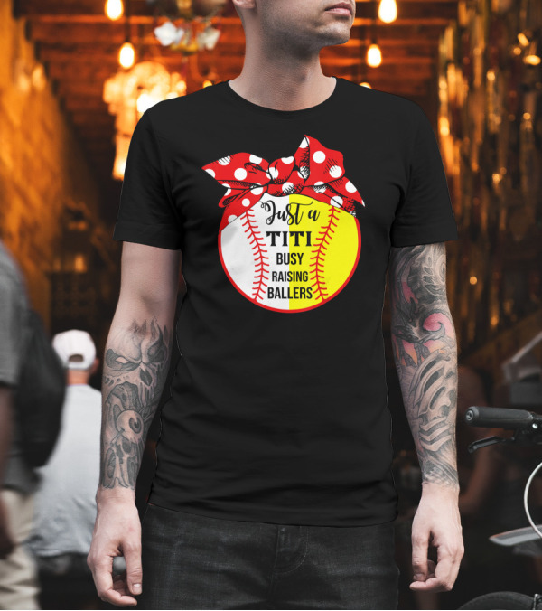 Just A Titi Busy Raising Ballers Baseball T-Shirt Just A Titi Busy Raising Ballers Baseball T-Shirt