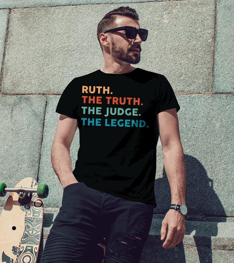 Ruth The Truth The Judge The Legend T-Shirt