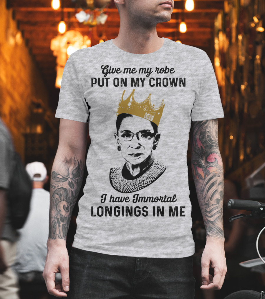 Give Me My Robe Put On My Crown I Have Immortal Longings In Me T-Shirt