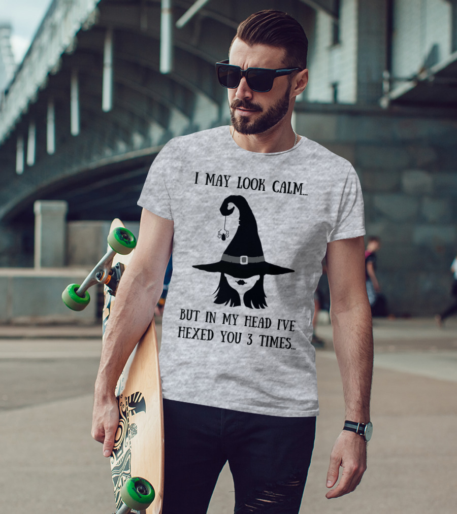 I May Look Calm But In My Head I've Hexed You 3 Times Witch Hat And Spider T-Shirt