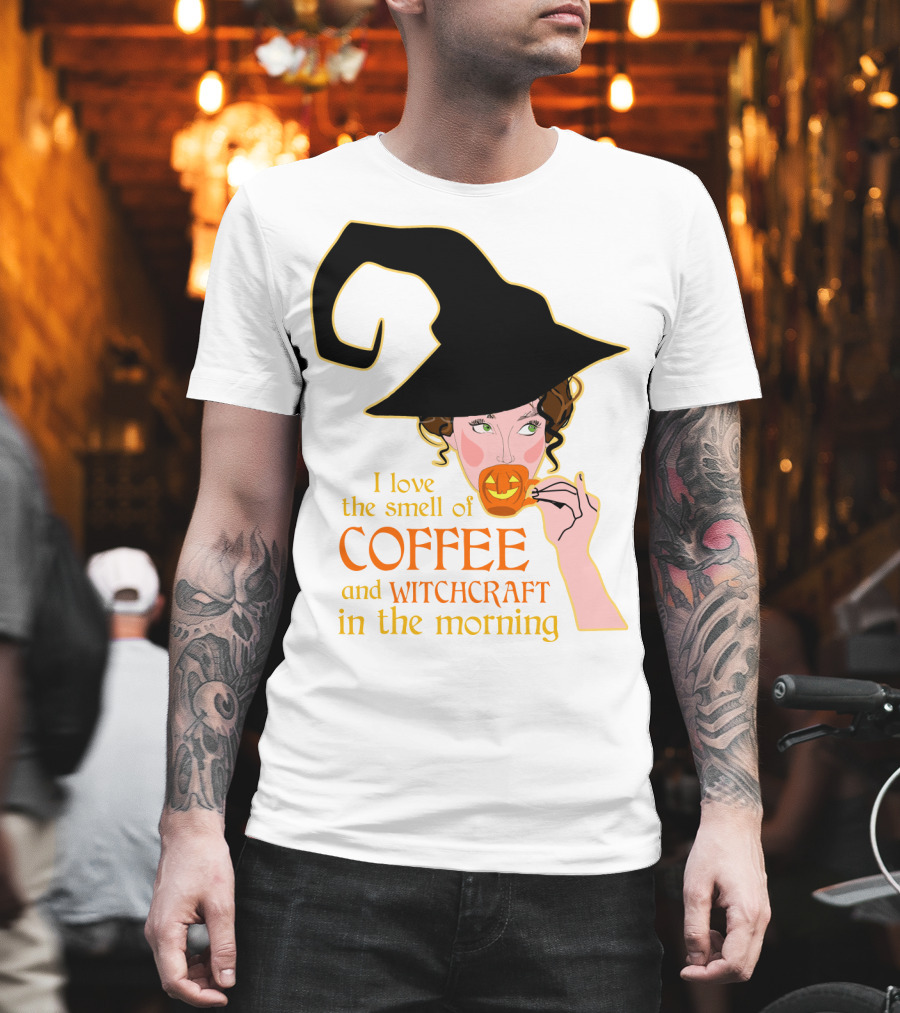 I Love The Smell Of Coffee And Witchcraft In The Morning T-Shirt