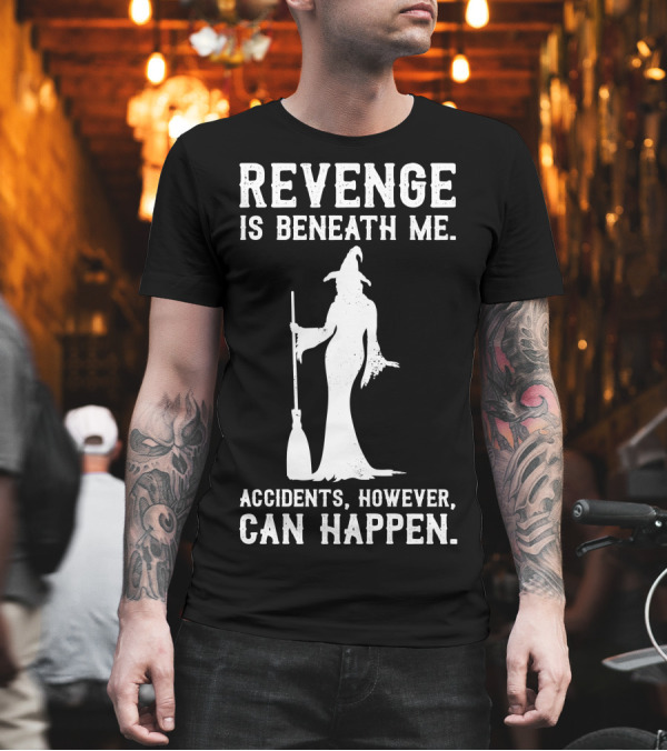 Revenge Is Beneath Me Witch Silhouette with Accidents Can Happen T-Shirt Revenge Is Beneath Me Witch Silhouette with Accidents Can Happen T-Shirt